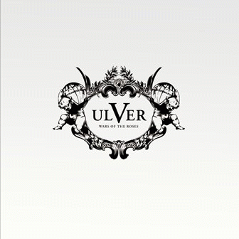 Ulver : Wars of the Roses Ulver : Wars of the Roses
